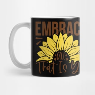 embrace all ttat is you Mug